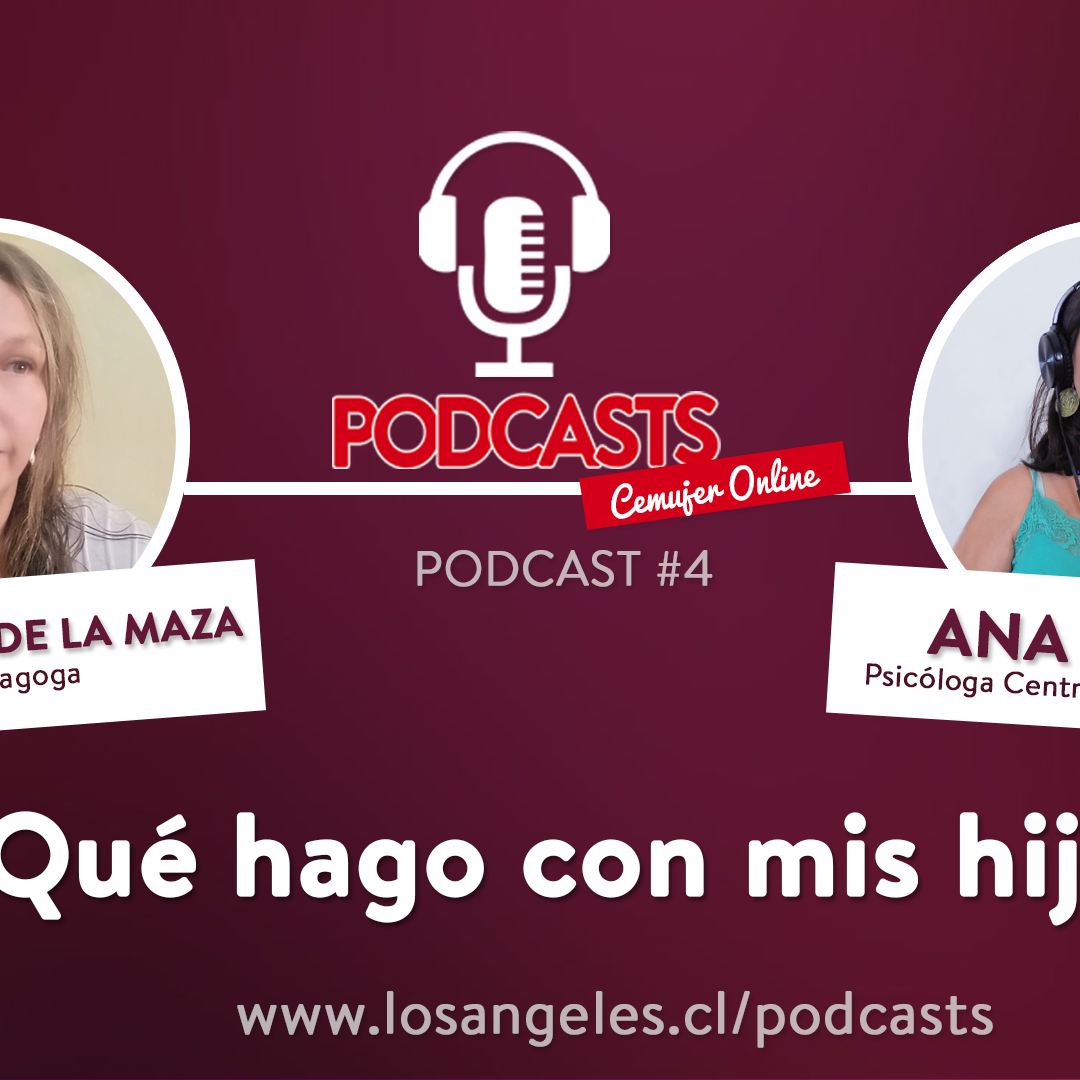 Escucha el nuevo podcast de Cemujer: “¿Qué hago con mis hijos?”